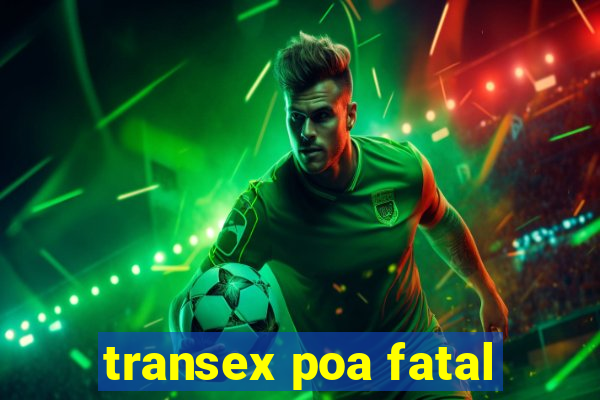 transex poa fatal